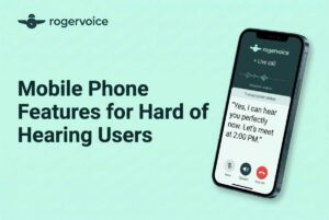 A mint green graphic displaying the Rogervoice logo and the title "Mobile Phone Features for Hard of Hearing Users" next to a smartphone showing a live call captioning screen.